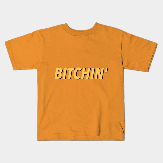 Bitchn' Kids T-Shirt by Hayderparker123